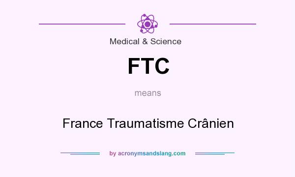 What does FTC mean? It stands for France Traumatisme Crânien