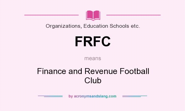 What does FRFC mean? It stands for Finance and Revenue Football Club