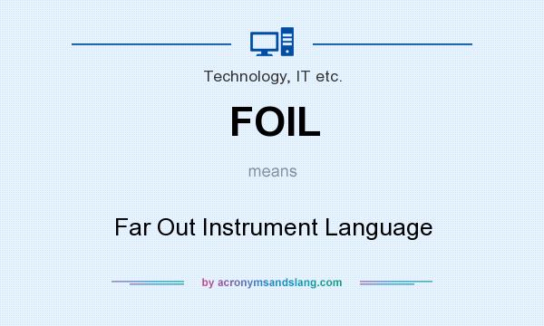 What does FOIL mean? It stands for Far Out Instrument Language