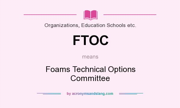 What does FTOC mean? It stands for Foams Technical Options Committee