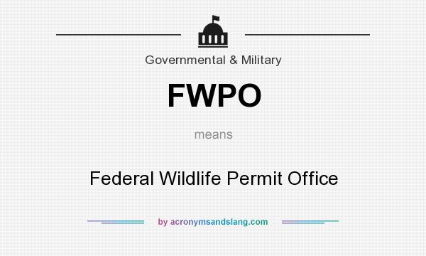 What does FWPO mean? It stands for Federal Wildlife Permit Office