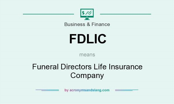 What does FDLIC mean? It stands for Funeral Directors Life Insurance Company