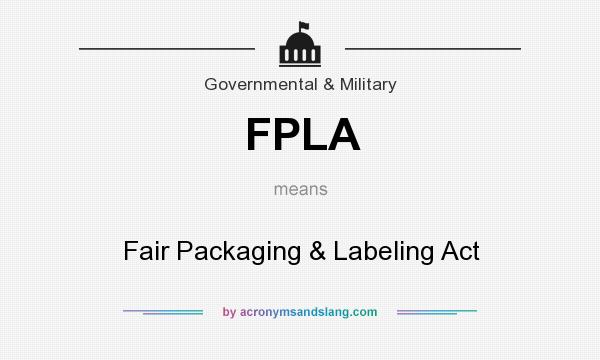 What does FPLA mean? It stands for Fair Packaging & Labeling Act