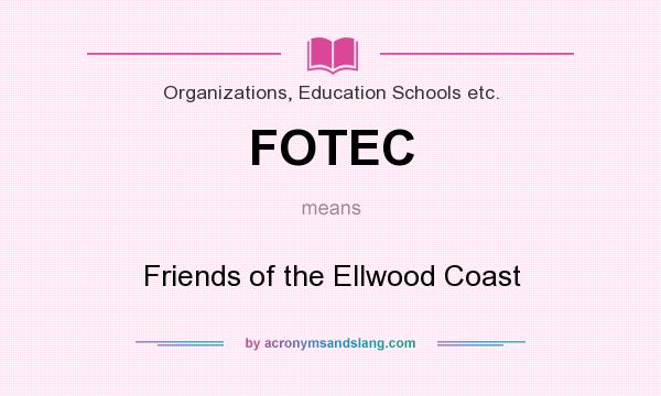 What does FOTEC mean? It stands for Friends of the Ellwood Coast