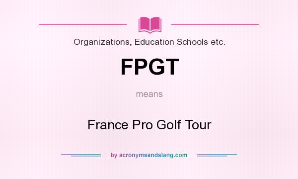 What does FPGT mean? It stands for France Pro Golf Tour