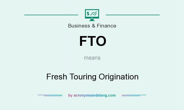 What does FTO mean? It stands for Fresh Touring Origination