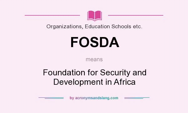 What does FOSDA mean? It stands for Foundation for Security and Development in Africa