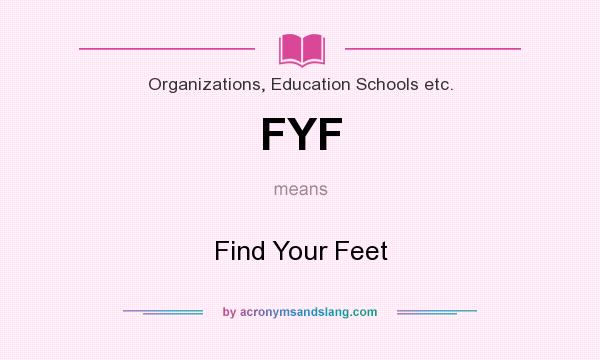 What does FYF mean? It stands for Find Your Feet