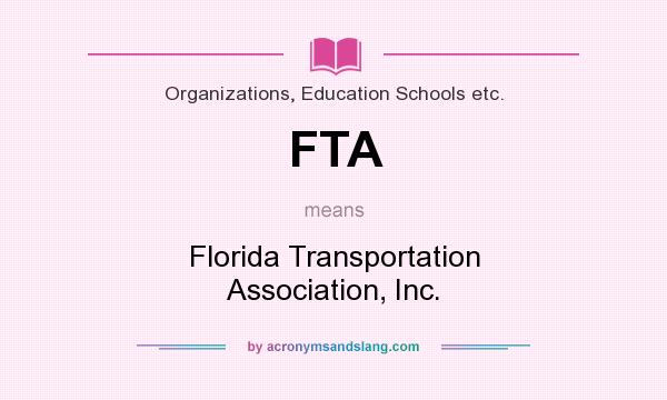 What does FTA mean? It stands for Florida Transportation Association, Inc.