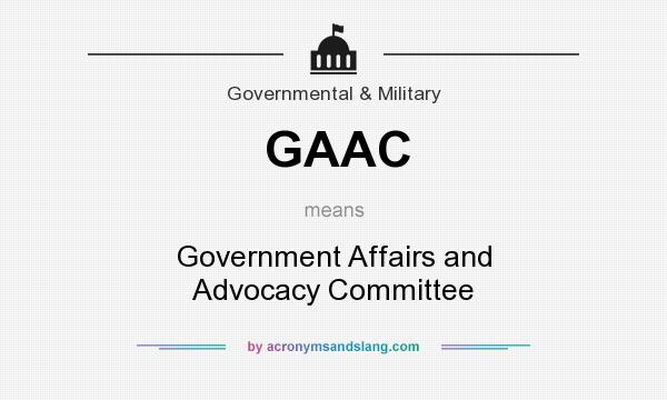 What does GAAC mean? It stands for Government Affairs and Advocacy Committee