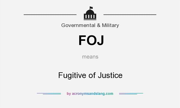 What does FOJ mean? It stands for Fugitive of Justice