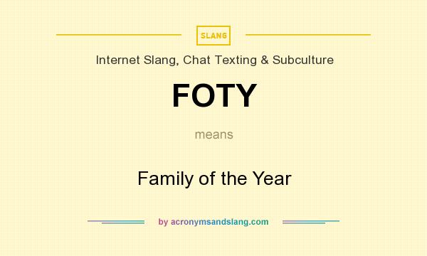 What does FOTY mean? It stands for Family of the Year