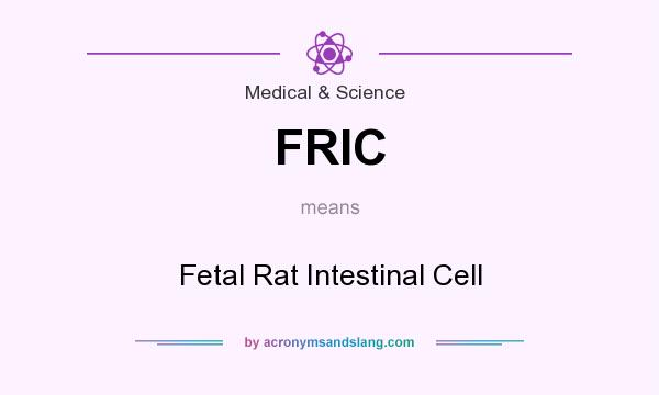 What does FRIC mean? It stands for Fetal Rat Intestinal Cell