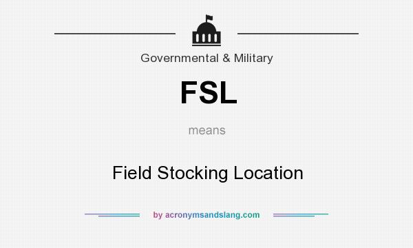 What does FSL mean? It stands for Field Stocking Location