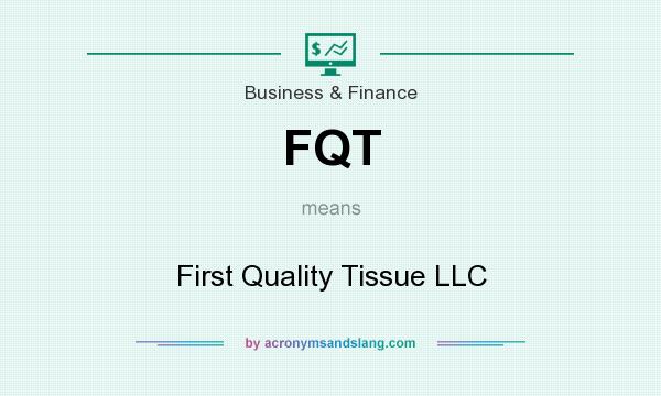 What does FQT mean? It stands for First Quality Tissue LLC