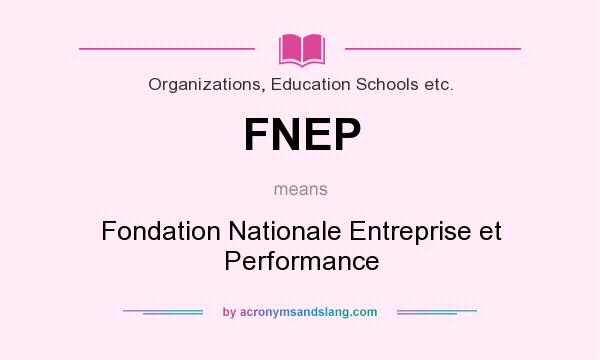 What does FNEP mean? It stands for Fondation Nationale Entreprise et Performance