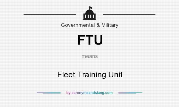 What does FTU mean? It stands for Fleet Training Unit