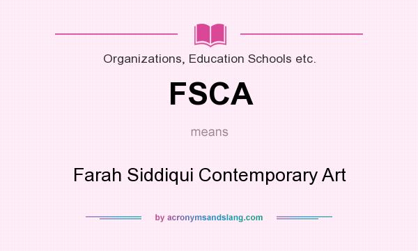 What does FSCA mean? It stands for Farah Siddiqui Contemporary Art
