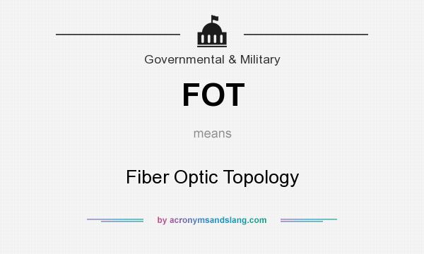 What does FOT mean? It stands for Fiber Optic Topology