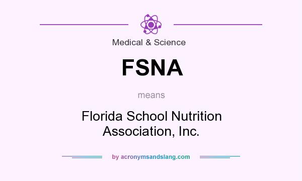What does FSNA mean? It stands for Florida School Nutrition Association, Inc.