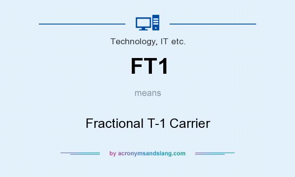 What does FT1 mean? It stands for Fractional T-1 Carrier