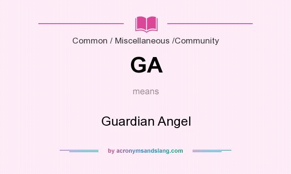 What does GA mean? It stands for Guardian Angel