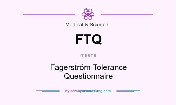 What does FTQ mean? It stands for Fagerström Tolerance Questionnaire