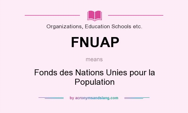 What does FNUAP mean? It stands for Fonds des Nations Unies pour la Population