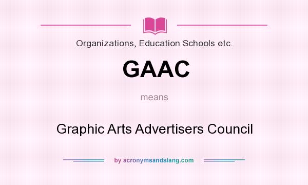 What does GAAC mean? It stands for Graphic Arts Advertisers Council