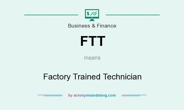 What does FTT mean? It stands for Factory Trained Technician