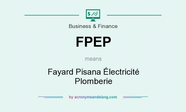 What does FPEP mean? It stands for Fayard Pisana Électricité Plomberie