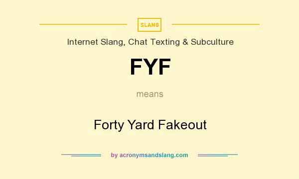 What does FYF mean? It stands for Forty Yard Fakeout