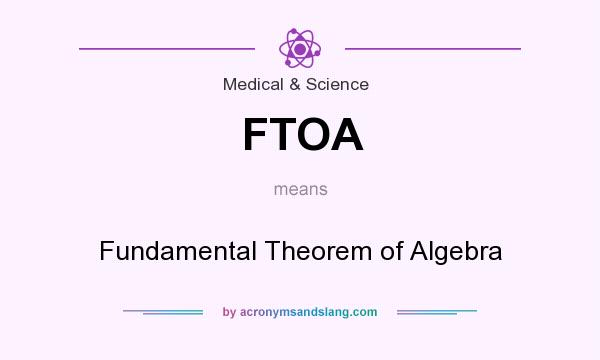 What does FTOA mean? It stands for Fundamental Theorem of Algebra