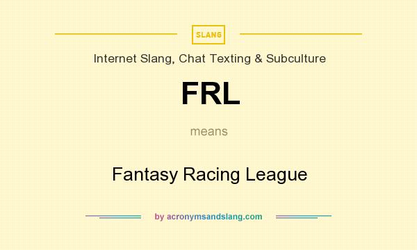 What does FRL mean? It stands for Fantasy Racing League