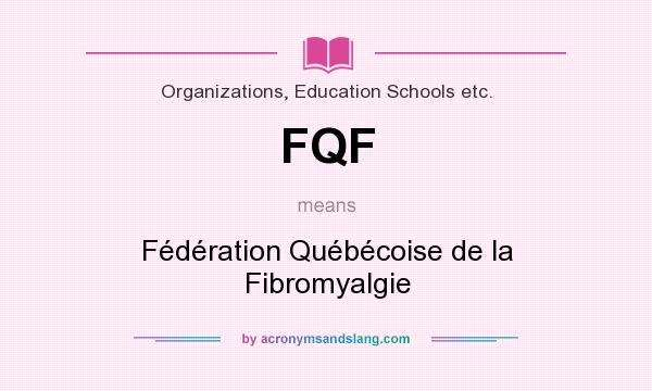 What does FQF mean? It stands for Fédération Québécoise de la Fibromyalgie