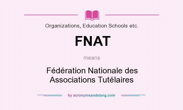 What does FNAT mean? It stands for Fédération Nationale des Associations Tutélaires