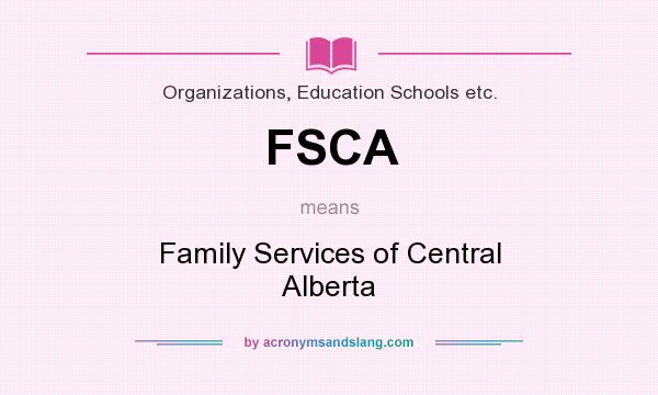 What does FSCA mean? It stands for Family Services of Central Alberta