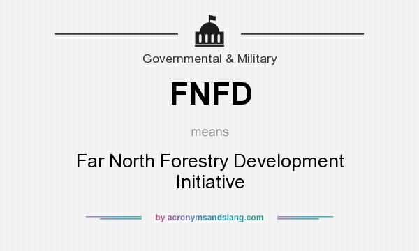 What does FNFD mean? It stands for Far North Forestry Development Initiative
