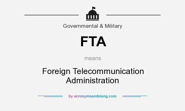 What does FTA mean? It stands for Foreign Telecommunication Administration