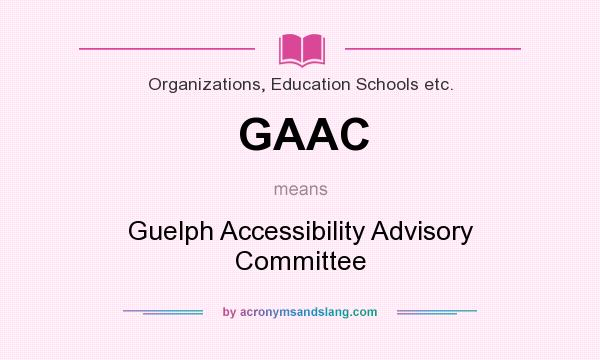 What does GAAC mean? It stands for Guelph Accessibility Advisory Committee
