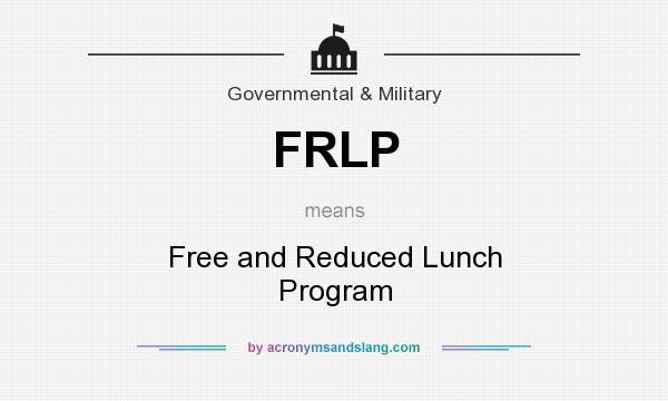 What does FRLP mean? It stands for Free and Reduced Lunch Program