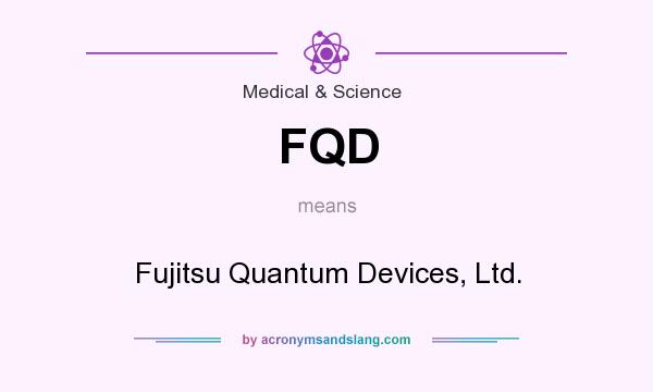 What does FQD mean? It stands for Fujitsu Quantum Devices, Ltd.
