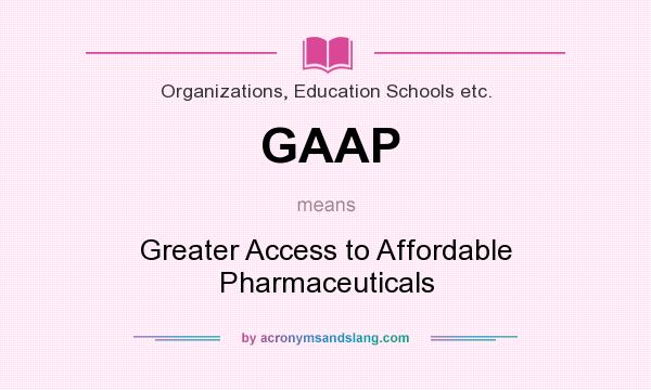 What does GAAP mean? It stands for Greater Access to Affordable Pharmaceuticals