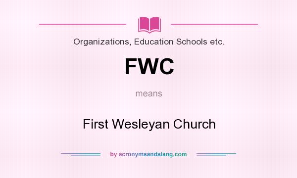 What does FWC mean? It stands for First Wesleyan Church