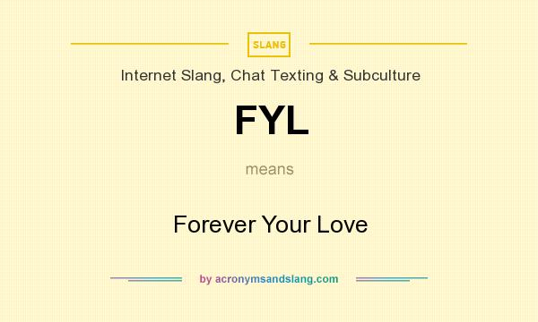 What does FYL mean? It stands for Forever Your Love