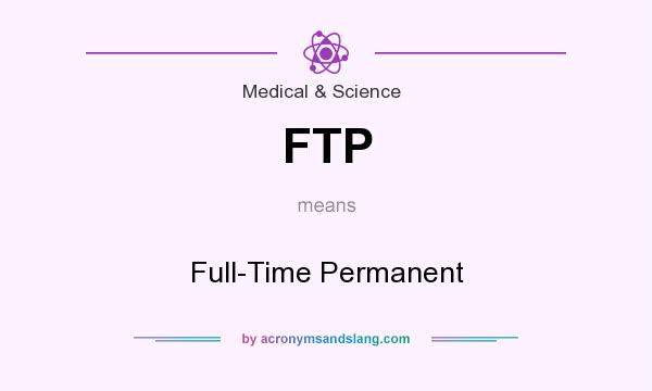 What does FTP mean? It stands for Full-Time Permanent