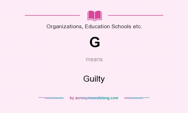 What does G mean? It stands for Guilty