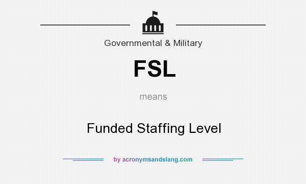 What does FSL mean? It stands for Funded Staffing Level