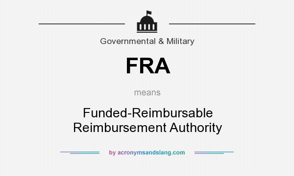 What does FRA mean? It stands for Funded-Reimbursable Reimbursement Authority