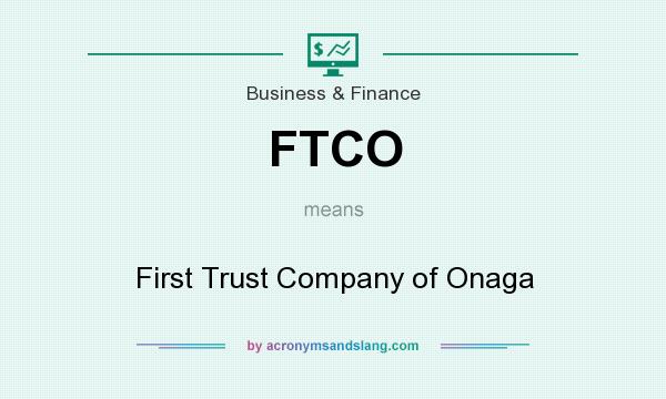 What does FTCO mean? It stands for First Trust Company of Onaga